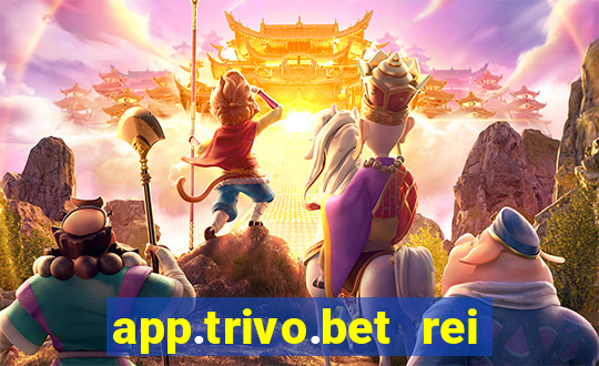 app.trivo.bet rei do bicho